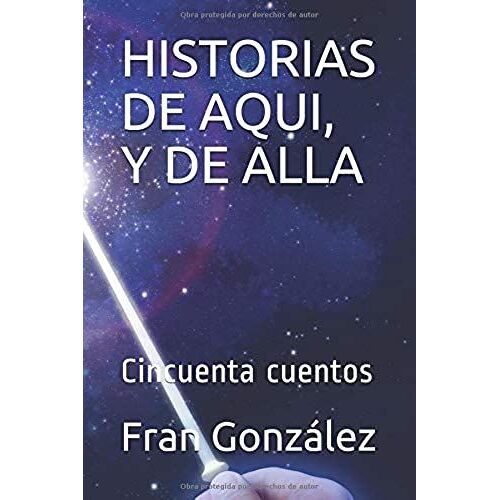 Historias De Aqui, Y De Alla: Cincuenta Cuentos