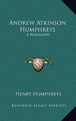 Andrew Atkinson Humphreys: A Biography
