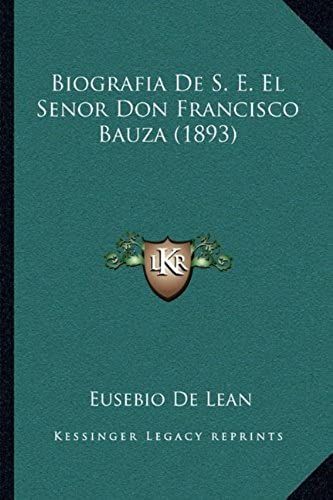 Biografia De S. E. El Senor Don Francisco Bauza (1893)