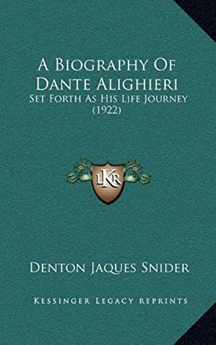A Biography Of Dante Alighieri: Set Forth As His Life Journey (1922)