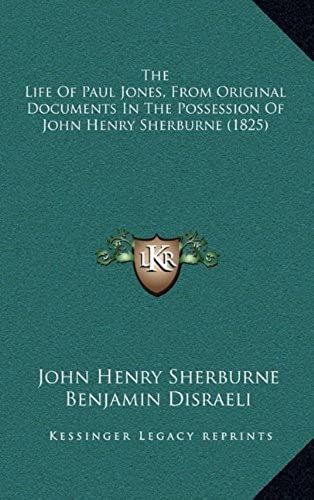 The Life Of Paul Jones, From Original Documents In The Possession Of John Henry Sherburne (1825)