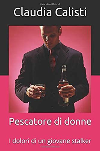 Pescatore Di Donne: I Dolori Di Un Giovane Stalker