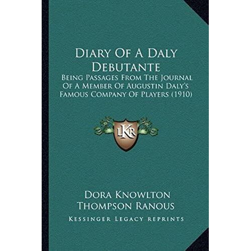 Diary Of A Daly Debutante: Being Passages From The Journal Of A Member Of Augustin Daly's Famous Company Of Players (1910)