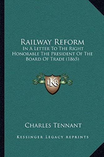 Railway Reform: In A Letter To The Right Honorable The President Of The Board Of Trade (1865)