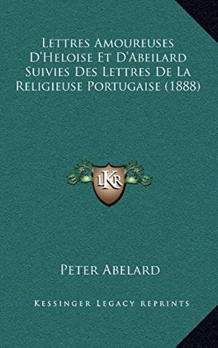 Lettres Amoureuses D'heloise Et D'abeilard Suivies Des Lettres De La Religieuse Portugaise (1888)