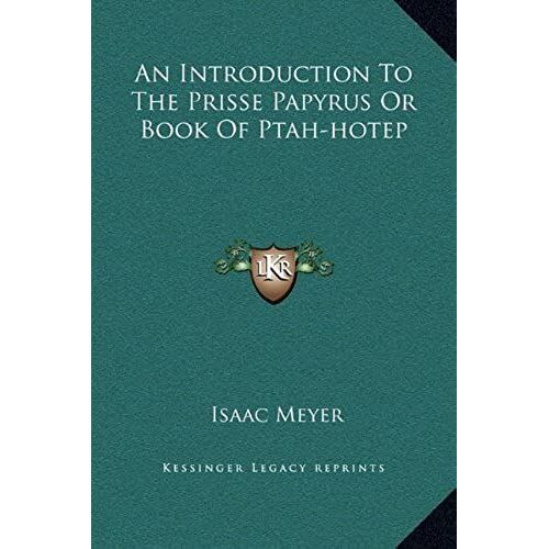 An Introduction To The Prisse Papyrus Or Book Of Ptah-Hotep