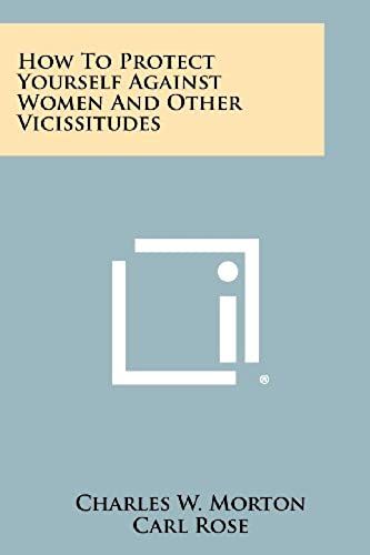 How To Protect Yourself Against Women And Other Vicissitudes
