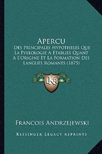 Apercu: Des Principales Hypotheses Que La Philologie A Etablies Quant A L'origine Et La Formation Des Langues Romanes (1875)