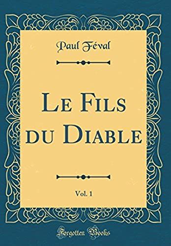 Le Fils Du Diable, Vol. 1 (Classic Reprint)