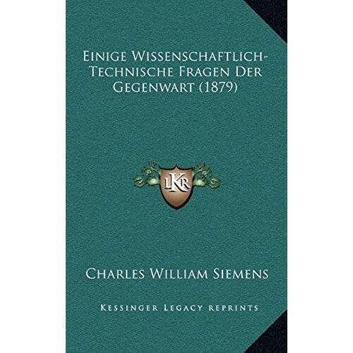 Einige Wissenschaftlich-Technische Fragen Der Gegenwart (1879)