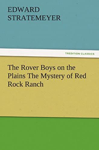 The Rover Boys On The Plains The Mystery Of Red Rock Ranch