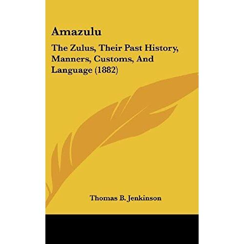 Amazulu: The Zulus, Their Past History, Manners, Customs, And Language (1882)