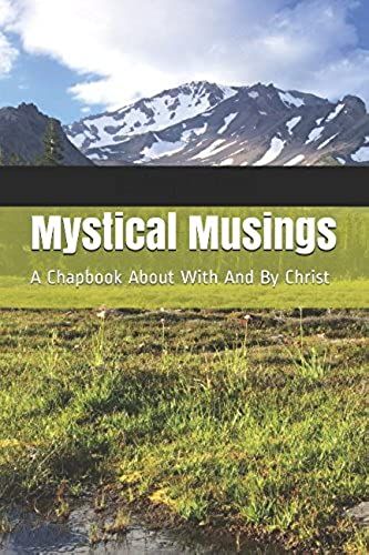 Mystical Musings: A Chapbook About And By Christ