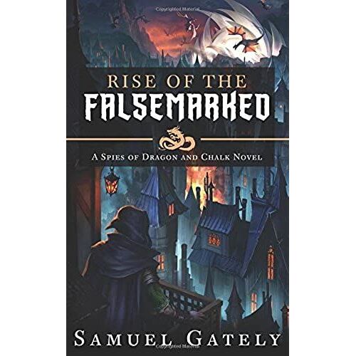 Rise Of The Falsemarked (Spies Of Dragon And Chalk)