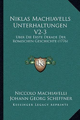 Niklas Machiavells Unterhaltungen V2-3: Uber Die Erste Dekade Der Romischen Geschichte (1776)