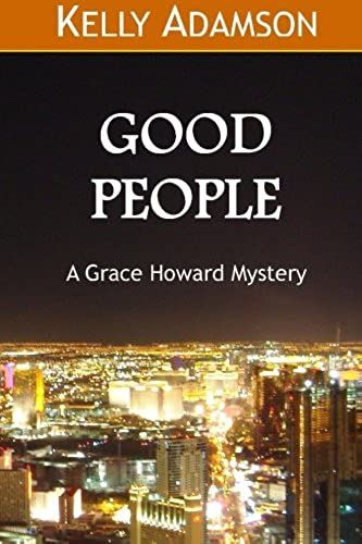 Good People: A Grace Howard Mystery: Volume 1 (Grace Howard Mystery Series)