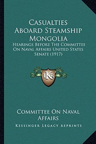 Casualties Aboard Steamship Mongolia: Hearings Before The Committee On Naval Affairs United States Senate (1917)