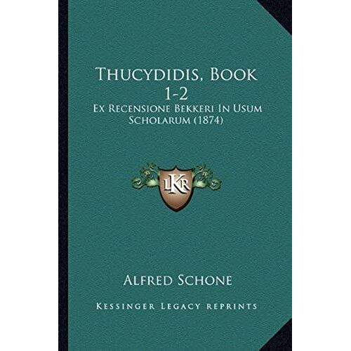 Thucydidis, Book 1-2: Ex Recensione Bekkeri In Usum Scholarum (1874)