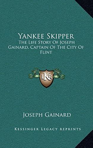 Yankee Skipper: The Life Story Of Joseph Gainard, Captain Of The City Of Flint