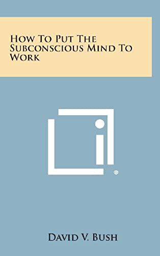 How To Put The Subconscious Mind To Work