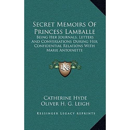 Secret Memoirs Of Princess Lamballe: Being Her Journals, Letters And Conversations During Her Confidential Relations With Marie Antoinette