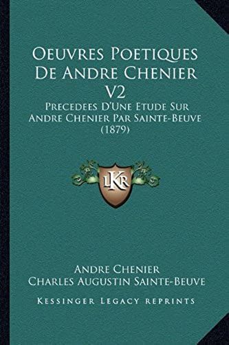 Oeuvres Poetiques De Andre Chenier V2: Precedees D'une Etude Sur Andre Chenier Par Sainte-Beuve (1879)