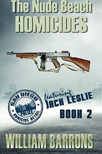 The Nude Beach Homicides: Book 1 Of The San Diego Police Homicide Detail Featuring Jack Leslie: Volume 2