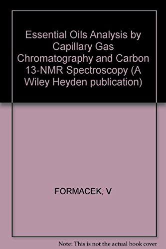 Essential Oils Analysis By Capillary Gas Chromatography And Carbon 13-Nmr Spectroscopy (A Wiley Heyden Publication)