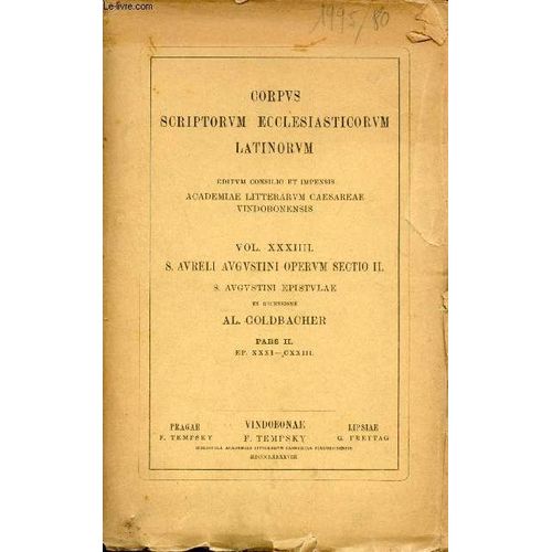 Corpus Scriptorum Ecclesiasticorum Latinorum - Vol. Xxxiii. S.Aureli Augustini Operum Sectio Ii S.Augustini Epistulae - Pars Ii Ep.Xxxi-Cxxiii.