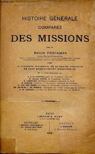 Histoire Générale Comparée Des Missions Avec Le Discours Inaugural De La Chaire Nouvelle De Haut Enseignement Missionnaire.