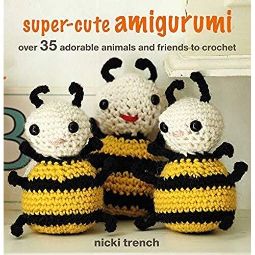 Super-Cute Amigurumi: Over 35 Adorable Animals And Friends To Crochet