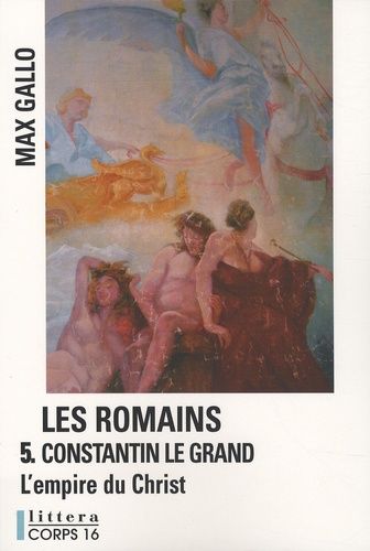 Les Romains Tome 5 - Constantin Le Grand - L'empire Du Christ