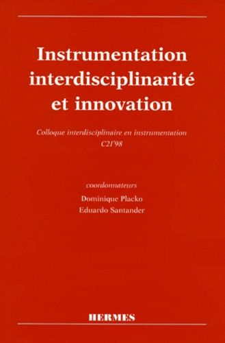 Instrumentation, Interdisciplinarite Et Innovation - Colloque Interdisciplinaire En Instrumentation C21'98, 18-19 Novembre 1998 Ecole Normale Superieure De Cachan, France