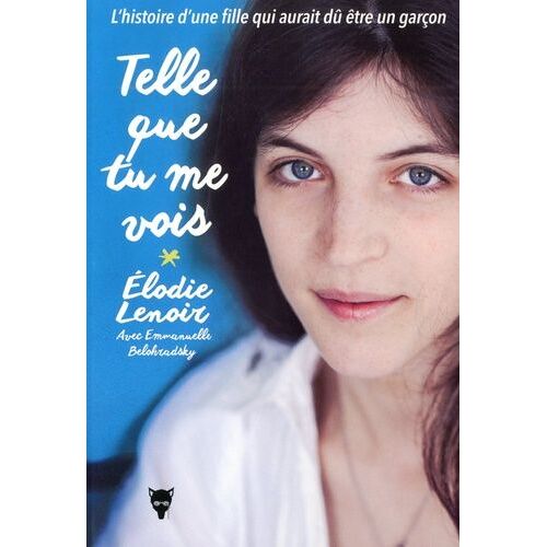 Telle Que Tu Me Vois - L'histoire D'une Fille Qui Aurait Dû Être Un Garçon