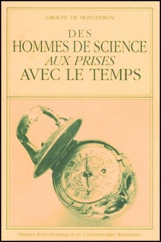 Des Hommes De Sciences Aux Prises Avec Le Temps - Actes Du Colloque, La Chaux De Fonds, Novembre 1990