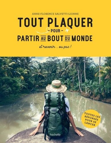 Tout Plaquer Pour Partir Au Bout Du Monde - Et Revenir - Ou Pas !