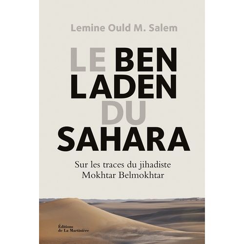 Le Ben Laden Du Sahara - Sur Les Traces Du Jihadiste Mokhtar Belmokhtar
