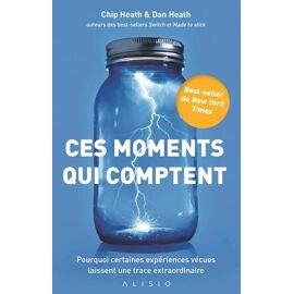 Ces Moments Qui Comptent - Pourquoi Certaines Expériences Vécues Laissent Une Trace Extraordinaire