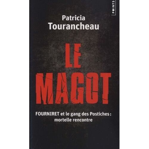 Le Magot - Fourniret Et Le Gang Des Postiches : Mortelle Rencontre