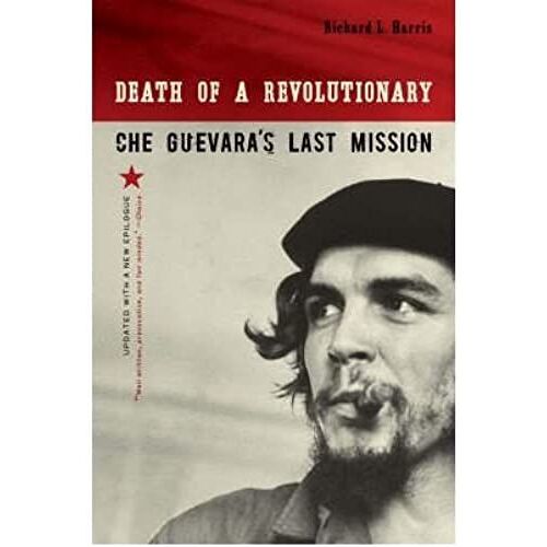 Death Of A Revolutionary: Che Guevara's Last Mission [Paperback] [2007] (Author) Richard L. Harris