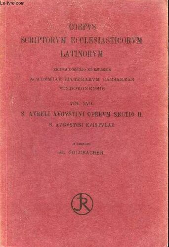 Corpus Scriptorum Ecclesiasticorum Latinorum - Vol Lvii : S.Aureli Augustini Hipponiensis Episcopi Epistulae Pars Iv Ep Clxxxv-Cclxx.