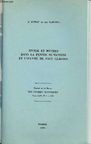 Mythe Et Mythes Dans La Pensée Humaniste Et L Oeuvre De Paul Claudel - Extrait De La Revue Les Études Classiques Tome Xliv N°4 1976.