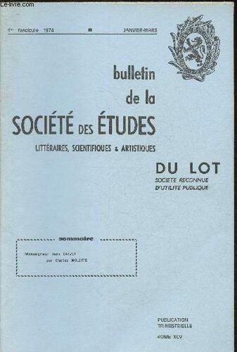 Bulletin De La Société Des Etudes Littéraires, Scientifiques & Artistiques Du Lot-Tome Xcv, 1er Fascicule Janvier-Mars 1974-Sommaire: Monseignuer Jean Calvet Par Charles Molette.