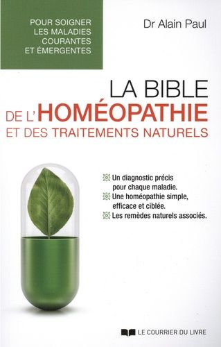 La Bible De L'homéopathie Et Des Traitements Naturels - Pour Soigner Les Maladies Courantes Et Émergentes