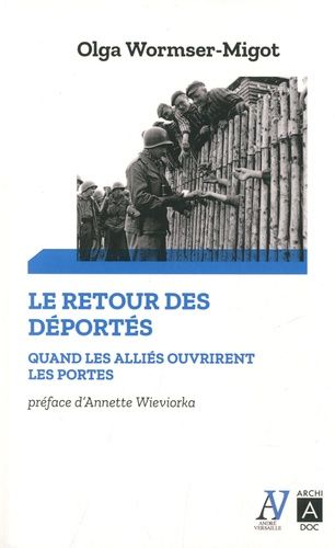 Le Retour Des Deportés - Quand Les Alliés Ouvrirent Les Portes