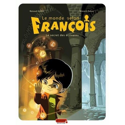Le Monde Selon François - Tome 1 - Le Secret Des Écrivains
