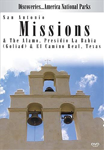 Discoveries...America National Parks: San Antonio Missions & The Alamo, Presidio La Bahia (Goliad) & El Camino Real, Texas