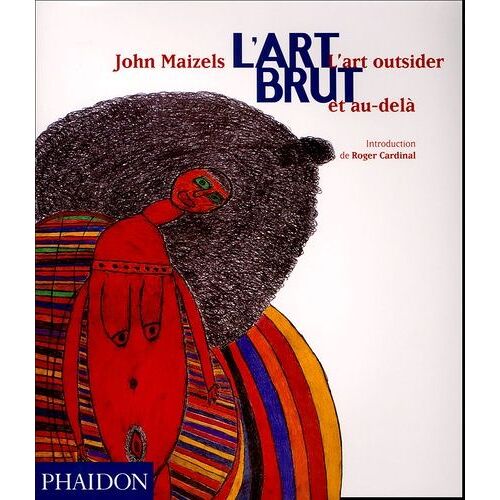 L'art Brut - L'art Outsider Et Au-Delà