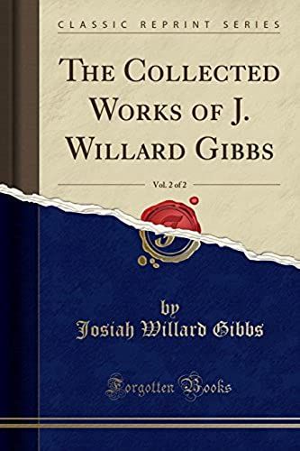 Gibbs, J: Collected Works Of J. Willard Gibbs, Vol. 2 Of 2