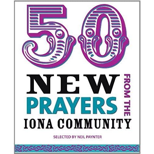 50 New Prayers From The Iona Community